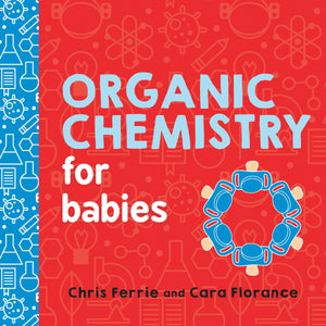 Organic Chemistry for Babies: Baby University Series (BB)